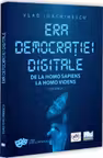 Era democratiei digitale. De la Homo Sapiens la Homo Videns Vol.1