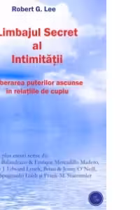 Limbajul secret al intimitatii - eliberarea puterilor ascunse in relatiile de cuplu