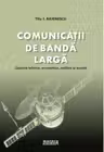 Comunicatii de banda larga. Aspecte tehnice, economice, politice si sociale