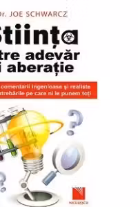 Stiinta intre adevar si aberatie. 61 de comentarii ingenioase si realiste despre intrebarile pe care ni le punem toti