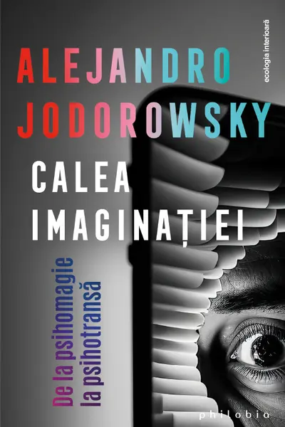 Calea imaginatiei. De la psihomagie la psihotransa