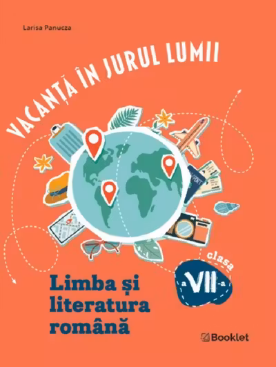 Vacanță în jurul lumii. Limba și literatura română - Clasa 7