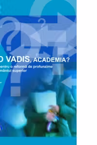 QUO VADIS, academia? Repere pentru o reforma de profunzime in invatamantul superior