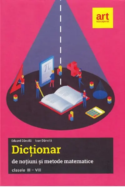 Dictionar de notiuni si metode matematice clasele III-VIII