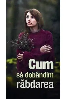 Cum să dobândim răbdarea