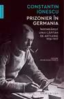 Prizonier in Germania. Insemnarile unui capitan de artilerie 1916-1917