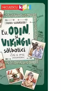 Eu, Odin si Vikingii Salbatici. Zeii si eroii povestesc
