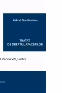 Tratat de dreptul afacerilor. Vol. 1 - Persoanele juridice