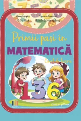 Primii pasi in Matematica. Caiet de lucru, clasa pregatitoare - Alina Grigore