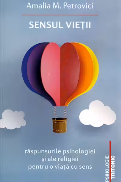 Sensul vietii. Raspunsurile psihologiei si ale religiei pentru o viata cu sens
