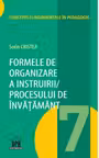 Formele de organizare a instruirii procesului de invatamant. Volumul 7