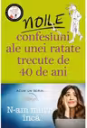 Noile confesiuni ale unei ratate trecute de 40 de ani