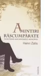 Amintiri rascumparate. Scrutand mecanismele memoriei