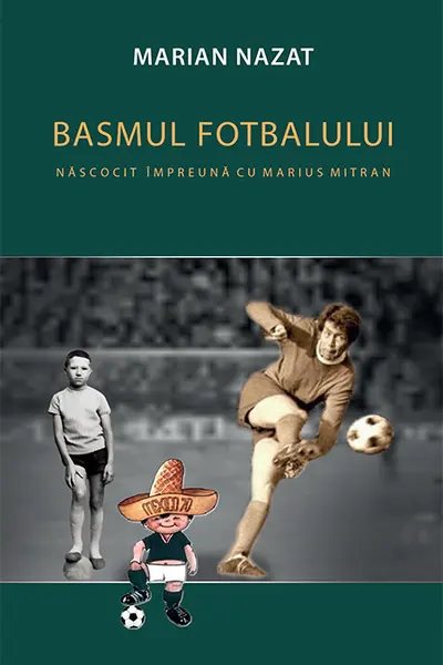 Basmul fotbalului. Năcocit împreună cu Marius Mitran (2 vol.)