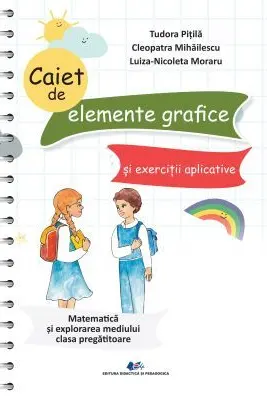 Caiet de elemente grafice si exercitii aplicative. Matematica si explorarea mediului clasa pregatitoare