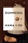 Dumnezeu, mama și eu