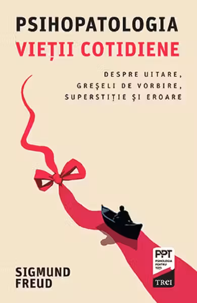 Psihopatologia vietii cotidiene. Despre uitare. greseli de vorbire. superstitie si eroare