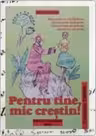 Pentru tine, mic crestin!