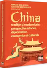 China traditie si modernitate: perspective istorice, diplomatice, economice si culturale