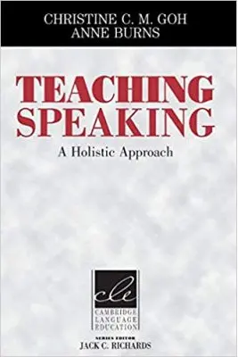 Teaching Speaking: A Holistic Approach - Christine C. M. Goh, Anne Burns