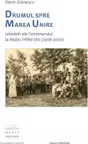 Drumul spre Marea Unire. Istorisiri ale Centenarului la Radio Trinitas