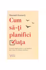 Cum sa-ti planifici viata
