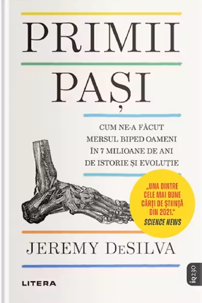 IQ230. PRIMII PASI. Cum ne-a facut mersul biped oameni in 7 milioane de ani de istorie si evolutie.