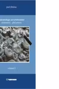Paleontologia nevretebratelor sistematica - Ghid practic (volumul I)