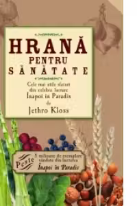 Hrana pentru sanatate - Cele mai utile sfaturi din celebra lucrare Inapoi la paradis