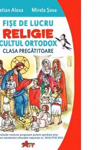 Fise de lucru. Religie cultul ortodox. Pentru clasa pregatitoare - Cristian Alexa, Mirela Sova