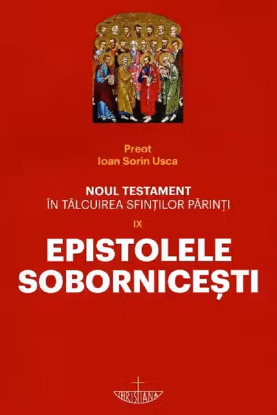 Noul Testament în tâlcuirea Sfinților Părinți Vol.9: Epistolele Sobornicești