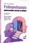 Psihopedagogia adolescentilor, tinerilor si adultilor. Caiet de seminar