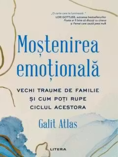 MOSTENIREA EMOTIONALA. Vechi traume de familie si cum poti rupe ciclul acestora.