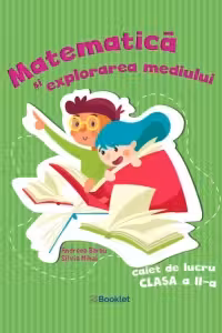 Matematica si explorarea mediului. Caiet de lucru pentru clasa a II-a