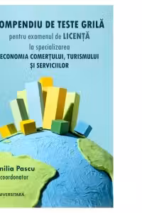 Compendiu de teste grila pentru examenul de licenta la specializarea Economia comertului, turismului si serviciilor