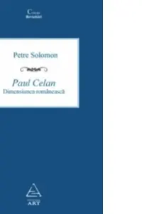 Paul Celan. Dimensiunea romaneasca