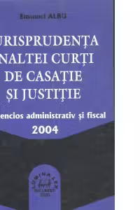 Jurisprudenta Inaltei Curti de Casatie si Justitie - Contencios administrativ si fiscal 2004
