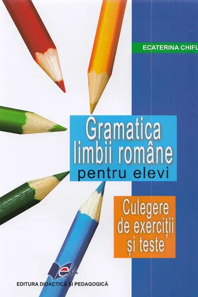 Gramatica limbii române pentru elevi. Culegere de exerciții și teste