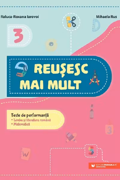 Reușesc mai mult: Limba și literatura română. Matematică - Clasa 3 - Teste de performanță