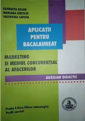 Marketing si mediul concurential al afacerilor. Aplicatii pentru bacalaureat