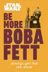 Star Wars: Be More Boba Fett