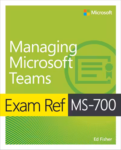 Exam Ref MS-700 - Managing Microsoft Teams