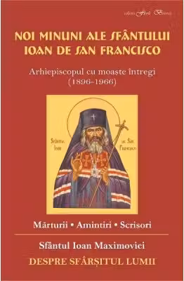Noi minuni ale Sfantului Ioan de San Francisco. Despre sfarsitul lumii