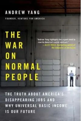 The War on Normal People: The Truth About America's Disappearing Jobs and Why Universal Basic Income Is Our Future