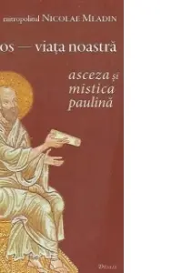 Hristos, viata noastra. Asceza si mistica paulina