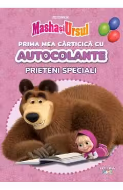 MASHA SI URSUL. PRIMA MEA CARTICICA CU AUTOCOLANTE. PRIETENI SPECIALI