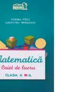 Matematica. Caiet de lucru, clasa a III-a