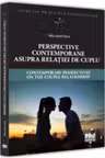 Perspective contemporane asupra relatiei de cuplu. Contemporary Perspectives on the Couple Relationship. Editie bilingva