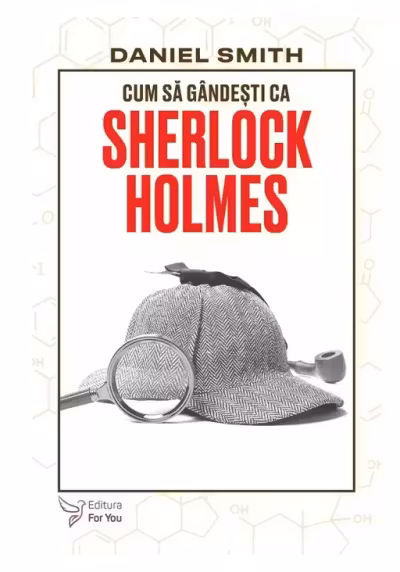 Cum sa gandesti ca Sherlock Holmes