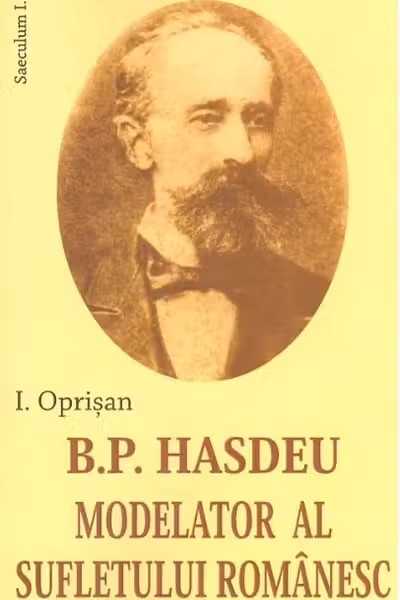 B. P. Hasdeu modelator al sufletului românesc